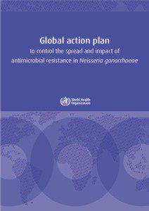 Global action plan to control the spread and impact of antimicrobial resistance in Neisseria gonorrhoeae