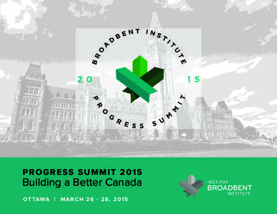 Progress summit[removed]Building a Better Canada ot tAWA | m A r c h[removed] , [removed]  e D B r oA D B e N t