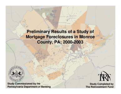 Preliminary Results of a Study of Mortgage Foreclosures in Monroe County, PA; [removed]Study Commissioned by the Pennsylvania Department of Banking