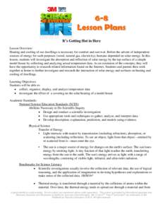 It’s Getting Hot in Here Lesson Overview: Heating and cooling of our dwellings is necessary for comfort and survival. Before the advent of independent sources of energy for such purposes (wood, natural gas, electricity