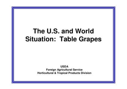 The U.S. and World Situation: Table Grapes USDA Foreign Agricultural Service Horticultural & Tropical Products Division