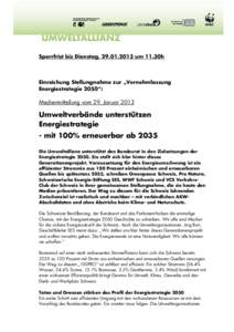 Sperrfrist bis Dienstag, [removed]um 11.30h  Einreichung Stellungnahme zur „Vernehmlassung Energiestrategie 2050“:  Medienmitteilung vom 29. Januar 2013