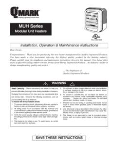MUH Series Modular Unit Heaters FILE #E21609 Installation, Operation & Maintenance Instructions Dear Owner,