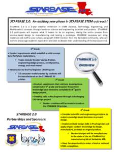 l  STARBASE 2.0: An exciting new phase in STARBASE STEM outreach! STARBASE 2.0 is a 3-year creative immersion in STEM (Science, Technology, Engineering, and Mathematics) concepts through hands-on science and engineering 