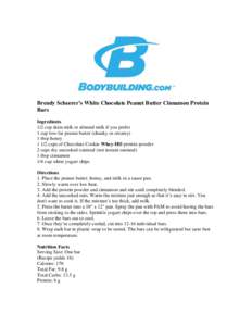 Brendy Scheerer’s White Chocolate Peanut Butter Cinnamon Protein Bars Ingredients 1/2 cup skim milk or almond milk if you prefer 1 cup low-fat peanut butter (chunky or creamy) 1 tbsp honey