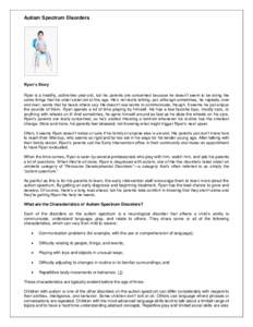 Autism Spectrum Disorders  Ryan’s Story Ryan is a healthy, active two-year-old, but his parents are concerned because he doesn’t seem to be doing the same things that his older sister did at this age. He’s not real