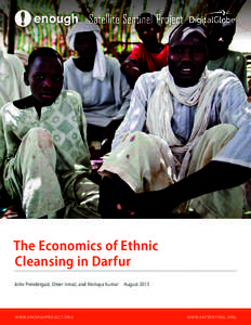 The Economics of Ethnic Cleansing in Darfur John Prendergast, Omer Ismail, and Akshaya Kumar  August 2013 W W W.ENOUGHPROJEC T.ORG