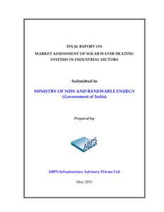 FINAL REPORT ON MARKET ASSESSMENT OF SOLAR WATER HEATING SYSTEMS IN INDUSTRIAL SECTORS Submitted to MINISTRY OF NEW AND RENEWABLE ENERGY