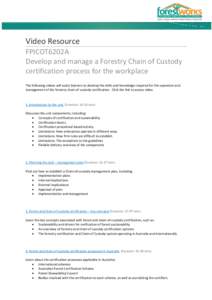 Video Resource FPICOT6202A Develop and manage a Forestry Chain of Custody certification process for the workplace The following videos will assist learners to develop the skills and knowledge required for the operation a