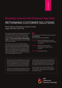 Invitation  Breakfast seminar with Professor Ajay Kohli RETHINKING CUSTOMER SOLUTIONS Wanha Satama, Kanavakatu 5, Helsinki, Finland