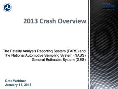 2013 Crash Overview  The Fatality Analysis Reporting System (FARS) and The National Automotive Sampling System (NASS) General Estimates System (GES)