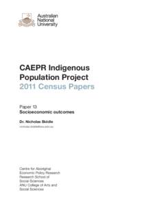 CAEPR Indigenous Population Project 2011 Census Papers Paper 13 Socioeconomic outcomes Dr. Nicholas Biddle