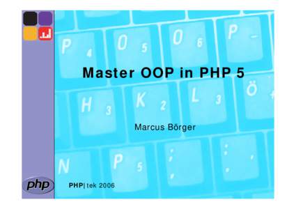 Master OOP in PHP 5  Marcus Börger PHP|tek 2006