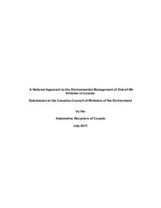 A National Approach to the Environmental Management of End-of-life Vehicles in Canada: Submission to the Canadian Council of Ministers of the Environment by the Automotive Recyclers of Canada July 2011