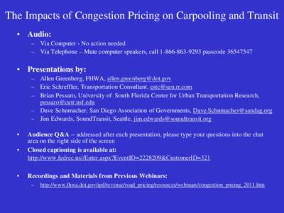 The Impacts of Congestion Pricing on Carpooling and Transit • Audio: – Via Computer - No action needed – Via Telephone – Mute computer speakers, call[removed]passcode[removed]  • Presentations by: