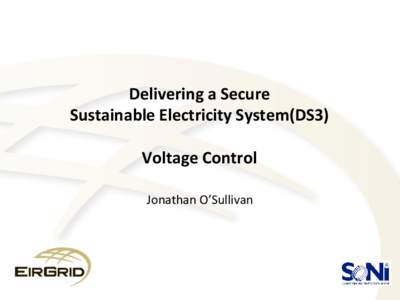 Delivering a Secure Sustainable Electricity System(DS3) Voltage Control Jonathan O’Sullivan  DS3 Programme Overview