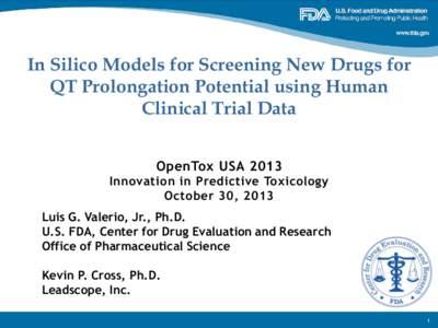 In Silico Models for Screening New Drugs for QT Prolongation Potential using Human Clinical Trial Data OpenTox USA 2013 Innovation in Predictive Toxicology October 30, 2013