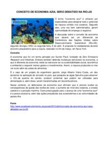 CONCEITO DE ECONOMIA AZUL SERÁ DEBATIDO NA RIO+20 O termo “economia azul” é utilizado por especialistas para designar todo o potencial de riqueza contido nos oceanos. Segundo eles, uma vez bem administrados, geram 