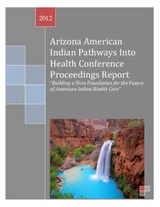 2012  Arizona American Indian Pathways Into Health Conference Proceedings Report