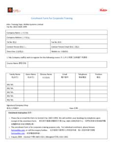 Enrolment Form for Corporate Training Attn: Training Dept, Welkin Systems Limited Fax No: ([removed]Company Name 公司名稱: Company Address 公司地址: Tel No 電話: