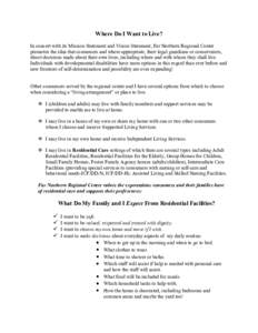 Where Do I Want to Live? In concert with its Mission Statement and Vision Statement, Far Northern Regional Center promotes the idea that consumers and where appropriate, their legal guardians or conservators, direct deci