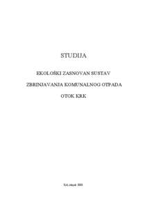 STUDIJA EKOLOŠKI ZASNOVAN SUSTAV ZBRINJAVANJA KOMUNALNOG OTPADA OTOK KRK  Krk, ožujak 2003.