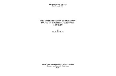 BIS ECONOMIC PAPERS No. 47 – July 1997 THE IMPLEMENTATION OF MONETARY POLICY IN INDUSTRIAL COUNTRIES: A SURVEY