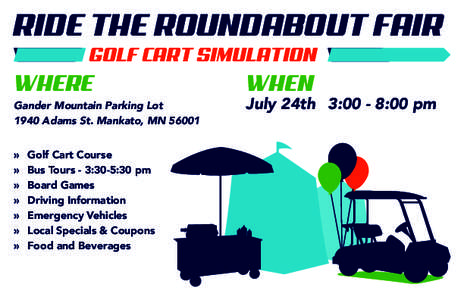 RIDE THE ROUNDABOUT FAIR GOLF CART SIMULATION WHERE Gander Mountain Parking Lot 1940 Adams St. Mankato, MN 56001