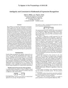 To Appear in the Proceedings of AAAI-98  Ambiguity and Constraint in Mathematical Expression Recognition Erik G. Miller and Paul A. Viola Massachusetts Institute of Technology Artificial Intelligence Laboratory