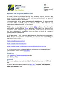 Dynamic axle weighers (road vehicles) Automatic vehicle-weighbridges (dynamic axle weighers) are not include in the scope of instruments covered by the MID and hence will continue to be approved under existing UK nationa