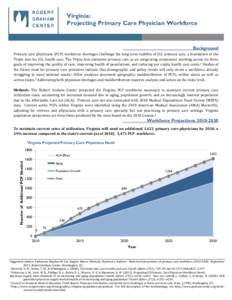 Virginia: Projecting Primary Care Physician Workforce Background Primary care physicians (PCP) workforce shortages challenge the long term viability of U.S. primary care, a foundation of the Triple Aim for U.S. health ca