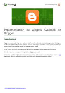 Documentación y ayuda  Implementación de widgets Avaibook en Blogger Introducción Blogger es un sistema de blogs como cualquier otro. Permite la publicación de entradas, páginas, etc. Mucha gente