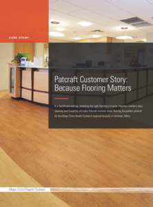 C A S E S T U DY  Patcraft Customer Story: Because Flooring Matters In a healthcare setting, installing the right flooring is crucial. Hygiene, comfort, easy cleaning and durability all make Patcraft resilient sheet floo