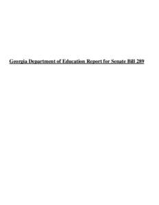 Georgia Department of Education Report for Senate Bill 289  Introduction and Background: This report has been created in accordance with a section of SB289 which requires the department of Education (DOE) to submit a re