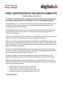22 February 2012 at[removed]FIRST SWITCHOVER IN THE SOUTH COMPLETE Freeview viewers must retune All analogue TV channels in parts of Hampshire, Berkshire and Surrey were switched off for good today, signalling the dawn of 