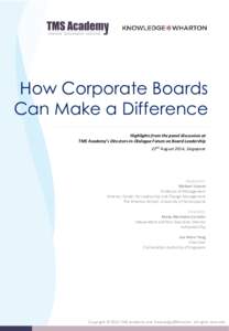 How Corporate Boards Can Make a Difference Highlights from the panel discussion at TMS Academy’s Directors-in-Dialogue Forum on Board Leadership 22nd August 2014, Singapore