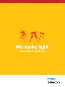 We make light www.seleconlight.com FOR US LIGHT DOESN’T JUST EXIST, IT’S CREATED. INVENT Together we share