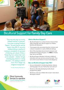 Bicultural Support for Family Day Care “Since my early days as an early childhood educator in Australia, I have been accessing Bicultural Support. The work they do and the support they offer to any early