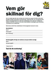 Vem gör skillnad för dig? Vem har hjälpt dig eller den du älskar att nå drömmar, peppat till bättre hälsa eller bidragit till bättre livskvalitet? Socialnämnden, äldrenämnden och omsorgsnämnden delar ut Omso