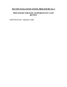 ISO NEW ENGLAND PLANNING PROCEDURE NO. 4 PROCEDURE FOR POOL-SUPPORTED PTF COST REVIEW EFFECTIVE DATE: September 17, 2010  PP-4 – Procedure For Pool-Supported