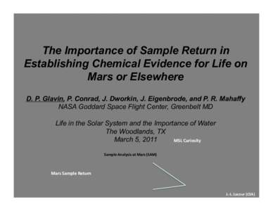 The Importance of Sample Return in Establishing Chemical Evidence for Life on Mars or Elsewhere D. P. Glavin, P. Conrad, J. Dworkin, J. Eigenbrode, and P. R. Mahaffy NASA Goddard Space Flight Center, Greenbelt MD Life in