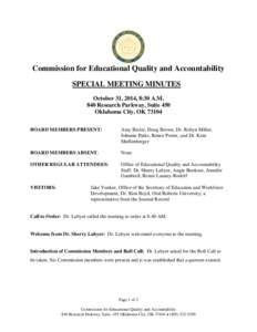 Commission for Educational Quality and Accountability SPECIAL MEETING MINUTES October 31, 2014, 8:30 A.M. 840 Research Parkway, Suite 450 Oklahoma City, OK[removed]BOARD MEMBERS PRESENT: