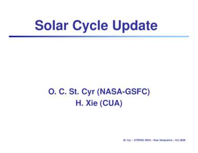 Solar Cycle Update  O. C. St. Cyr (NASA-GSFC) H. Xie (CUA)  St. Cyr – STEREO SWG – New Hampshire – Oct 2009