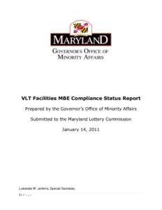 VLT Facilities MBE Compliance Status Report Prepared by the Governor’s Office of Minority Affairs Submitted to the Maryland Lottery Commission January 14, 2011  Luwanda W. Jenkins, Special Secretary