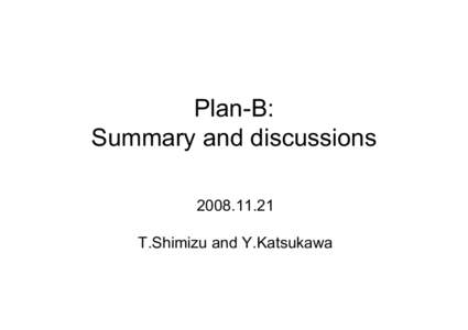 Plan-B: Summary and discussionsT.Shimizu and Y.Katsukawa  Key items to be addressed in the meeting