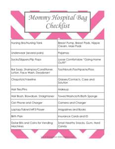 Mommy Hospital Bag Checklist Nursing Bra/Nursing Tank Breast Pump, Breast Pads, Nipple Cream, Maxi Pads