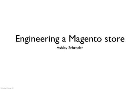Engineering a Magento store Ashley Schroder Wednesday, 9 February 2011  Our Must-haves