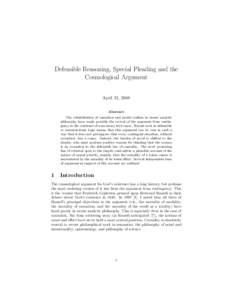 Defeasible Reasoning, Special Pleading and the Cosmological Argument April 13, 2008 Abstract The rehabilitation of causation and modal realism in recent analytic philosophy have made possible the revival of the argument 