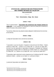 STATUTS DE L’ASSOCIATION DES PRODUCTEURS DES VIANDES SECHEES DU VALAIS IGP1 Etat au_______ Titre I Dénomination - Siège - But - Durée