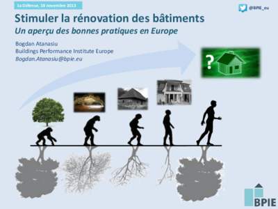 La Défense, 18 novembreStimuler la rénovation des bâtiments Un aperçu des bonnes pratiques en Europe Bogdan Atanasiu Buildings Performance Institute Europe